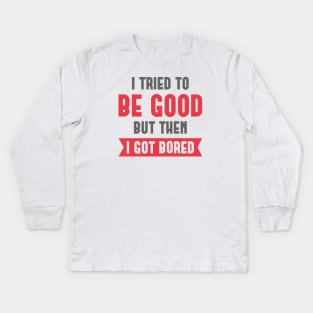 I Tried To Be Good Kids Long Sleeve T-Shirt